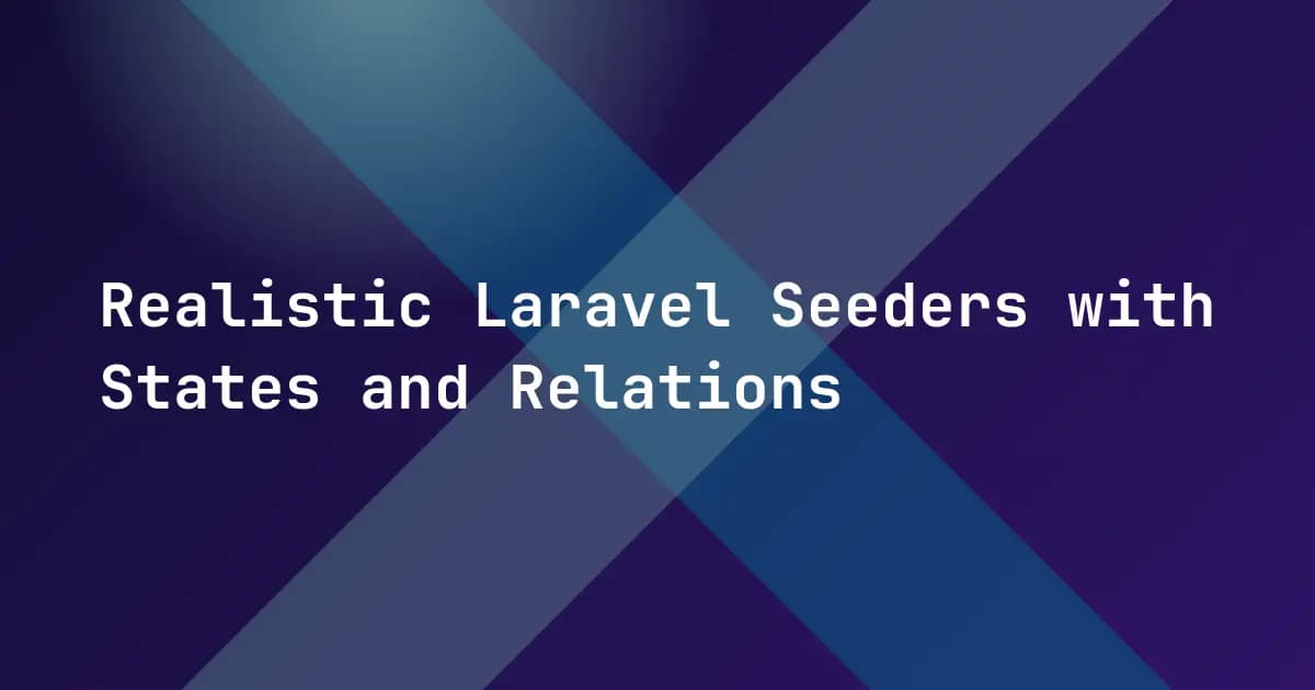 Realistic Laravel Seeders with States and Relations Realistic Laravel Seeders with States and Relations