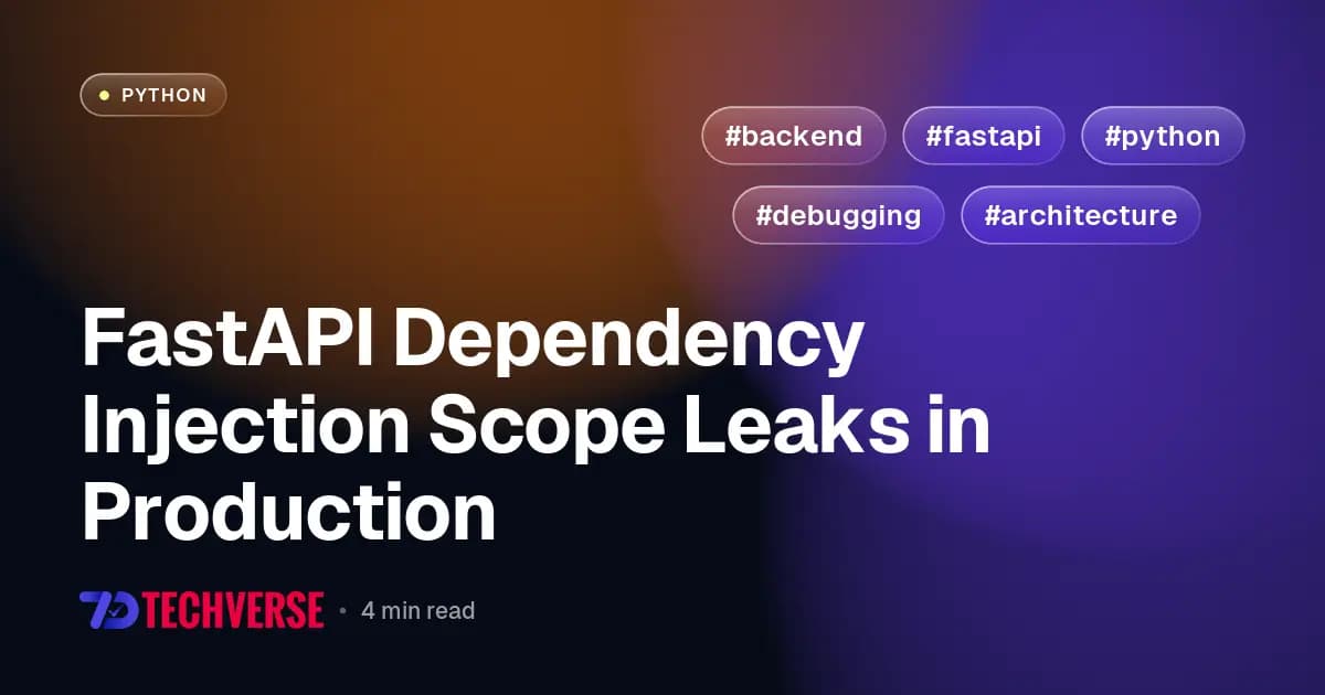 FastAPI Dependency Injection Scope Leaks in Production FastAPI Dependency Injection Scope Leaks in Production