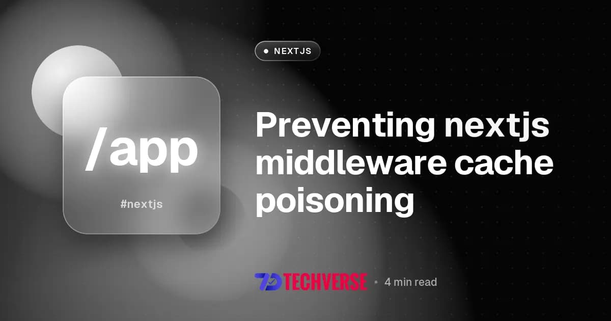 Preventing nextjs middleware cache poisoning Preventing nextjs middleware cache poisoning