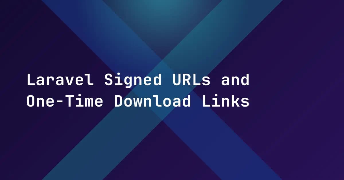 Laravel Signed URLs and One-Time Download Links Laravel Signed URLs and One-Time Download Links