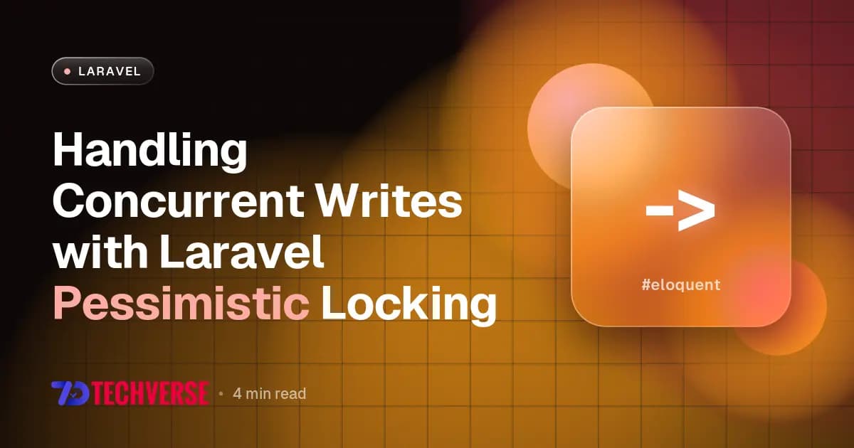 Handling Concurrent Writes with Laravel Pessimistic Locking Handling Concurrent Writes with Laravel Pessimistic Locking