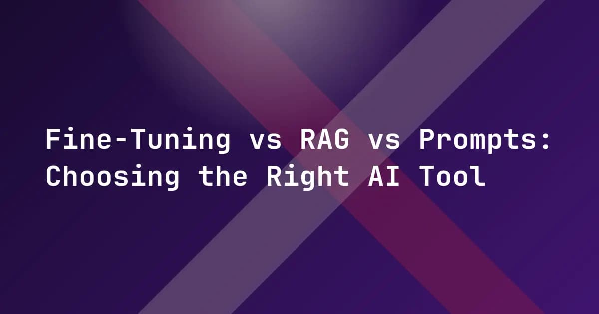 Fine-Tuning vs RAG vs Prompts: Choosing the Right AI Tool